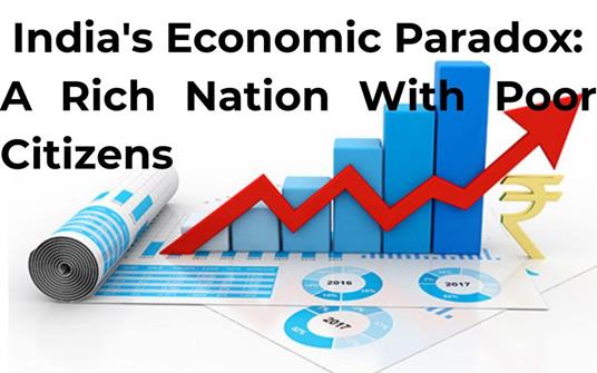 India’s Economic Paradox: A Rich Nation with Poor Citizens