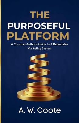 The Purposeful Platform: A Christian Author's Guide to Authentic Book Marketing - Aminata Coote - cover