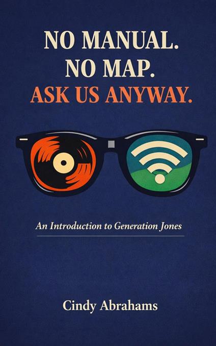 No Manual. No Map. Ask Us Anyway, An Introduction to Generation Jones