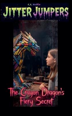 The Crayon Dragon's Fiery Secret - C E Wolfie - cover