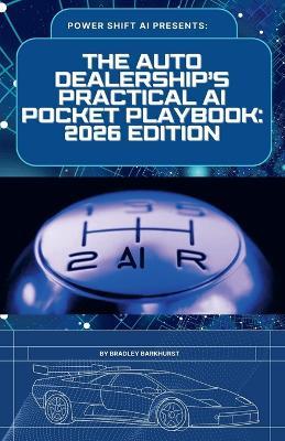 The Auto Dealership's Practical AI Pocket Playbook: 2026 Edition - Bradley Barkhurst - cover