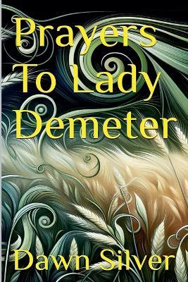Prayers To Lady Demeter - Dawn Silver - cover
