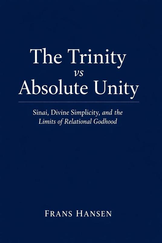 The Trinity vs Absolute Unity: Sinai, Divine Simplicity, and the Limits of Relational Godhood