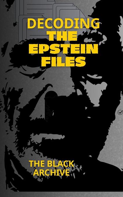 Decoding the Epstein Files A Complete Summary of the Unsealed Documents