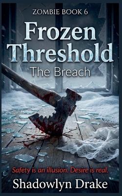 Frozen Threshold: The Breach (Zombie Book #6) - Shadowlyn Drake - cover