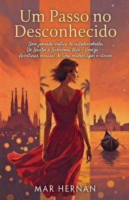 Um Passo no Desconhecido: Uma jornada erótica de autodescoberta: De Bristol a Barcelona, Nice e Veneza - Aventuras sensuais de uma mulher após o câncer - Mar Hernán - cover