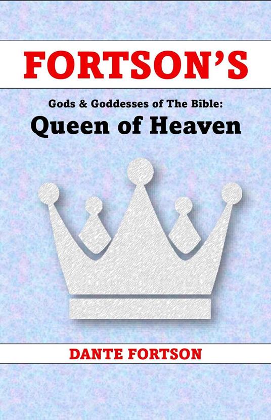 Fortson's Gods & Goddesses of The Bible: The Queen of Heaven