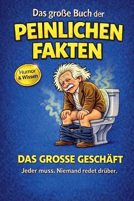 Das große Buch der peinlichen Fakten: Das große Geschäft - Harald Sesselmann - cover