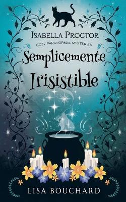 Semplicemente Irisistible - Lisa Bouchard - cover