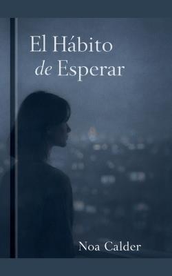 El Habito de Esperar - Noa Calder,Angela Yi - cover