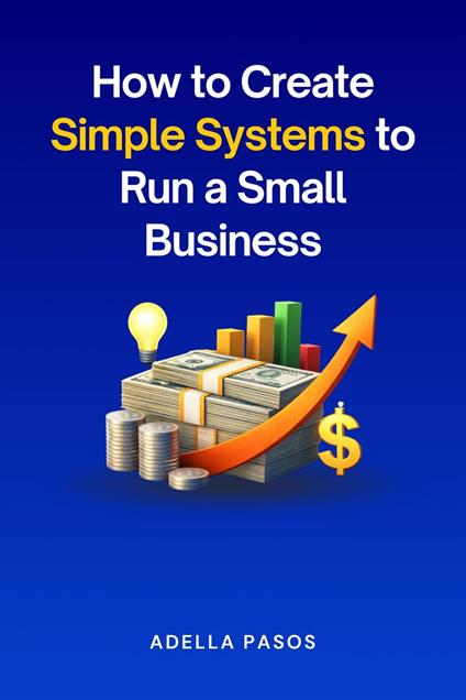 How to Create Simple Systems to Run a Small Business
