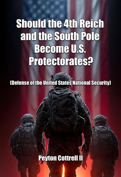 Should the 4th Reich and the South Pole Become U.S. Protectorates?