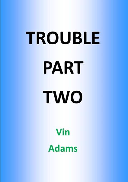 Trouble Part Two