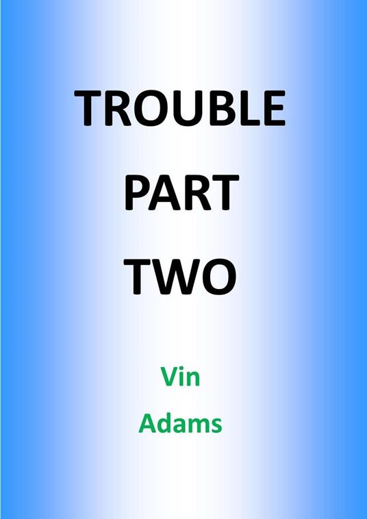 Trouble Part Two