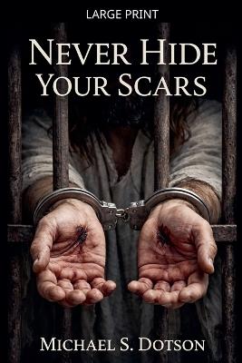 Never Hide Your Scars - Michael S Dotson - cover