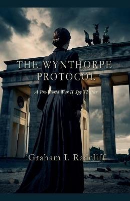 The Wynthorpe Protocol - Graham I Radcliff - cover