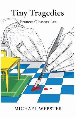 Tiny Tragedies: Frances Glessner Lee - Michael Webster - cover
