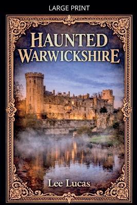 Haunted Warwickshire - Lee Lucas - cover