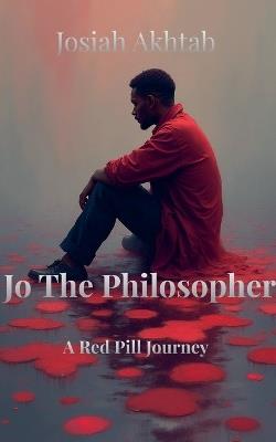 Jo The Philosopher: A Red Pill Journey - Josiah Akhtab - cover