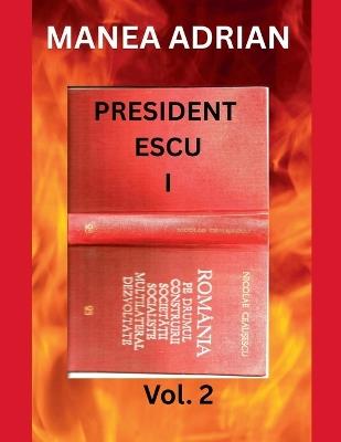 PRESIDENT ESCU I - Vol. 2 - Manea Adrian - cover