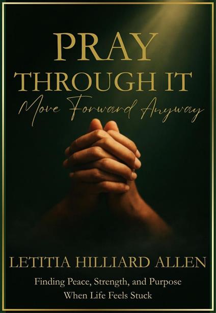 Pray Through It: Move Forward Anyway