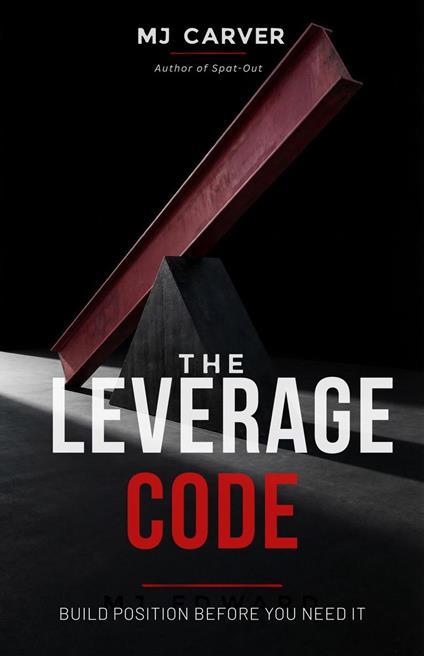 The Leverage Code: Build Position Before You Need It