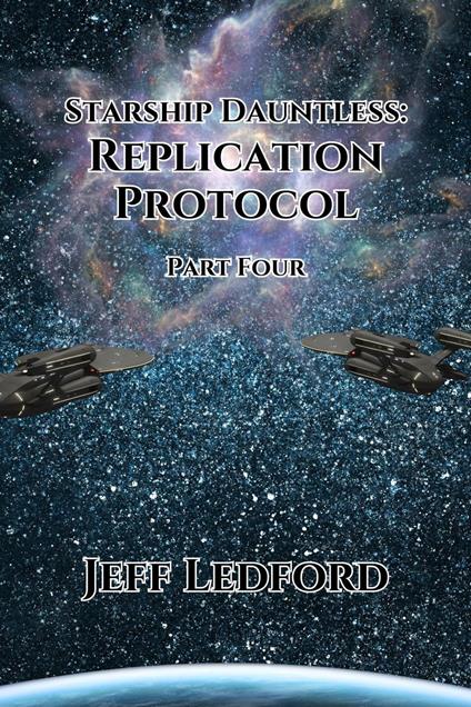 Starship Dauntless: Replication Protocol - Part Four