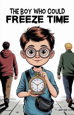 The Boy Who Could Freeze Time - Liam Reid - cover