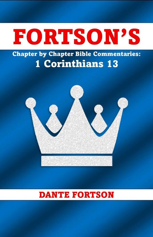 Fortson's Chapter by Chapter Bible Commentaries: 1 Corinthians 13