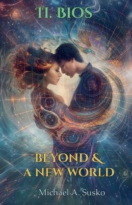 Beyond & A New World: II Bios - Michael A Susko - cover
