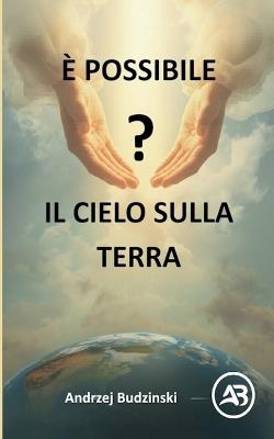 È possibile? Il Cielo sulla Terra! - Andrzej Budzinski - cover