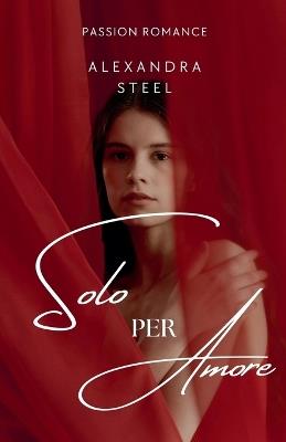 Solo per Amore - Alexandra Steel - cover
