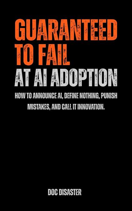 Guaranteed to Fail at AI Adoption