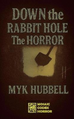 Down the Rabbit Hole- The Horror - Myk Hubbell - cover
