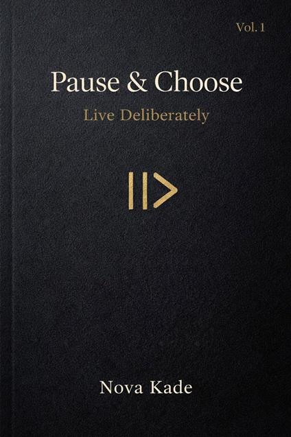 Pause & Choose: Live Deliberately