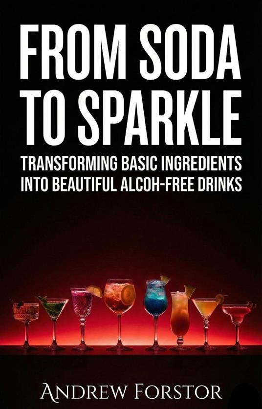 From Soda to Sparkle Transforming Basic Ingredients into Beautiful Alcohol-Free Drinks