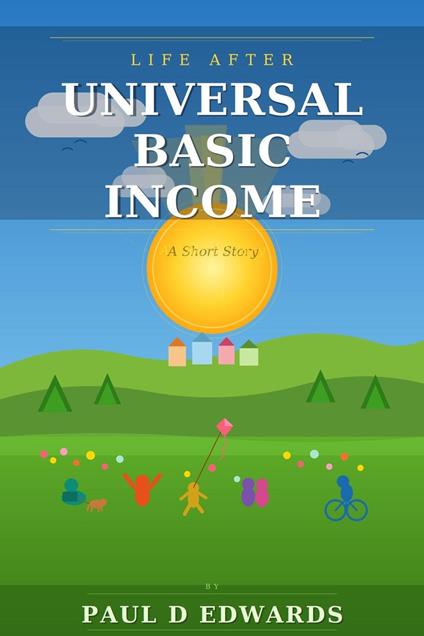 Life After Universal Basic Income A Short Story