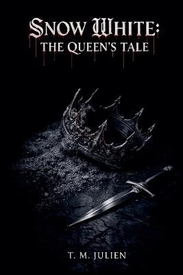 Snow White: The Queen's Tale - T M Julien - cover