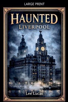 Haunted Liverpool - Lee Lucas - cover