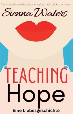 Teaching Hope: Eine Liebesgeschichte - Sienna Waters - cover