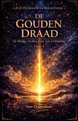 DE GOUDEN DRAAD De Heilige Architectuur van Verbinding - Dragonbean - cover