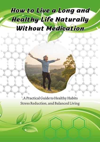 How to Live a Long and Healthy Life Naturally Without Medication