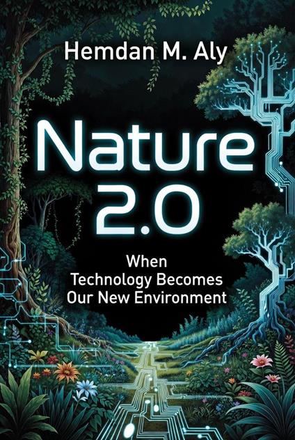 Nature 2.0 When Technology Becomes Our New Environment