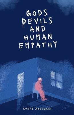 Gods, Devils, and Human Empathy - Avery Arbegast - cover