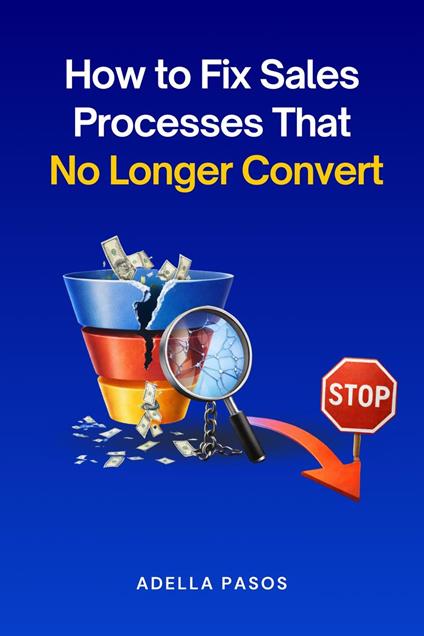 How to Fix Sales Processes That No Longer Convert