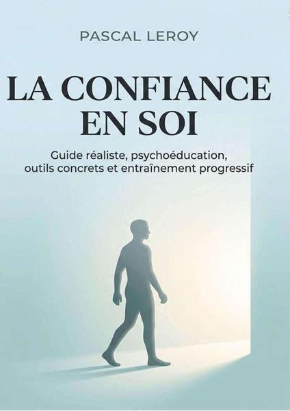 la confiance en soi, guide réaliste,Psychoéducation, outils concrets et entraînement progressif