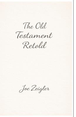 The Old Testament Retold - Joe Zeigler - cover