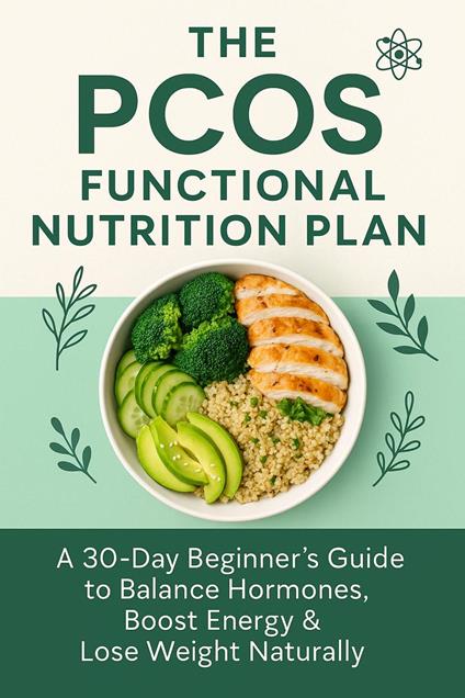 The PCOS Functional Nutrition Plan : A Practical Guide to Supporting Hormonal Balance, Managing PCOS Symptoms, and Building Sustainable Nutrition Habits
