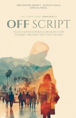 Off Script - Mrigendra Bharti,Avanish Raj,Shweta Patel - cover