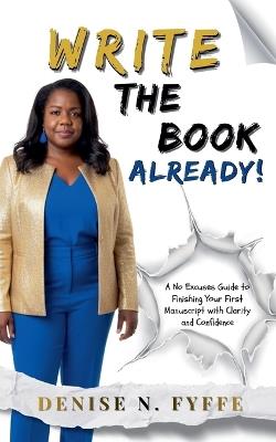 Write the Book Already! - Denise N Fyffe - cover